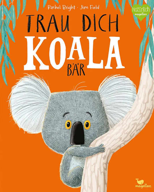 Cover des Kinderbuchs „Trau dich, Koalabär“ von Rachel Bright – ängstlicher Koala klammert sich an Baumstamm vor orangem Hintergrund.