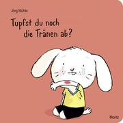 Cover des Mitmachbuchs ‚Tupfst du noch die Tränen ab?‘ von Jörg Mühle – Pappbilderbuch für Kinder ab 2 Jahren